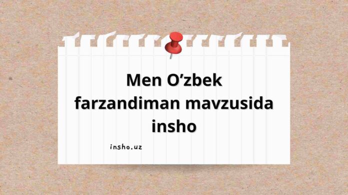 Men O’zbek farzandiman mavzusida insho
